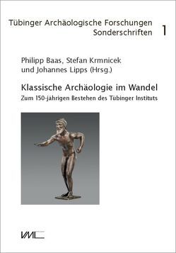 Sonderschriften / Klassische Archäologie im Wandel von Baas,  Philipp, Krmnicek,  Stefan, Lipps,  Johannes