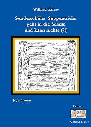 Sonderschüler Suppentrieler geht in die Schule und kann nichts(?!) von Kriese,  Wilfried