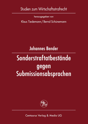 Sonderstraftatbestände gegen Submissionsabsprachen von Bender,  Johannes