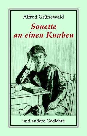 Sonette an einen Knaben und andere Gedichte von Bühn,  Volker, Grünewald,  Alfred