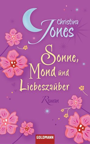 Sonne, Mond und Liebeszauber von Jones,  Christina, Spang,  Elisabeth, Wehrmann,  Inge