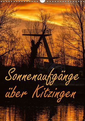 Sonnenaufgänge über Kitzingen (Wandkalender 2019 DIN A3 hoch) von N.,  N.