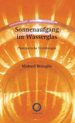 Sonnenaufgang im Wasserglas von Benaglio,  Michael, Hentz,  Mathias, Zimmermann,  Tanja