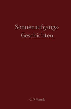 Sonnenaufgangs-Geschichten von Franck,  G. P.