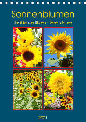 Sonnenblumen – Strahlende Blüten (Tischkalender 2021 DIN A5 hoch) von Kruse,  Gisela