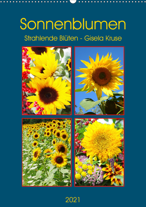 Sonnenblumen – Strahlende Blüten (Wandkalender 2021 DIN A2 hoch) von Kruse,  Gisela