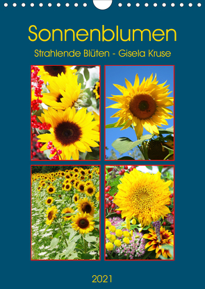 Sonnenblumen – Strahlende Blüten (Wandkalender 2021 DIN A4 hoch) von Kruse,  Gisela