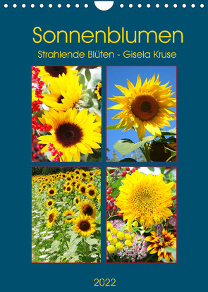 Sonnenblumen – Strahlende Blüten (Wandkalender 2022 DIN A4 hoch) von Kruse,  Gisela