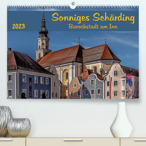 Sonniges Schärding, Barockstadt am Inn (Premium, hochwertiger DIN A2 Wandkalender 2023, Kunstdruck in Hochglanz) von Braun,  Werner