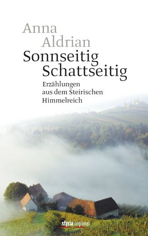 Sonnseitig. Schattseitig. von Aldrian,  Anna