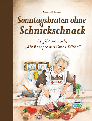 Sonntagsbraten ohne Schnickschnack von Bangert,  Elisabeth