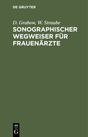 Sonographischer Wegweiser für Frauenärzte von Grabow,  D., Straube,  W