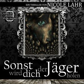 Sonst wird dich der Jäger holen von Lahr,  Nicole