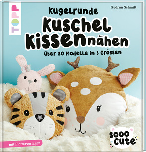 Sooo Cute – Kugelrunde Kuschelkissen nähen von Schmitt,  Gudrun