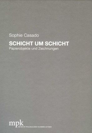 Sophie Casado – Schicht um Schicht von Buhlmann,  Britta E., Höfchen,  Heinz