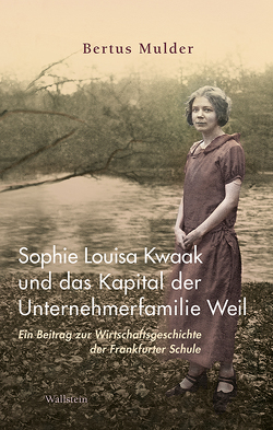 Sophie Louisa Kwaak und das Kapital der Unternehmerfamilie Weil von Braun,  Arne, Mulder,  Bertus