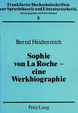 Sophie von La Roche – eine Werkbiographie von Heidenreich,  Bernd