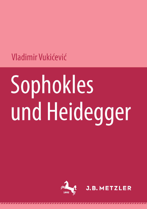 Sophokles und Heidegger von Vukićević,  Vladimir