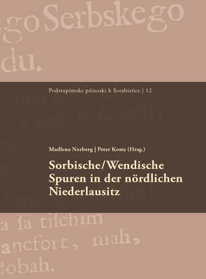 Sorbische/Wendische Spuren in der nördlichen Niederlausitz von Kosta,  Peter, Norberg,  Madlena, Preßler,  Tobias, Roggan,  Alfred