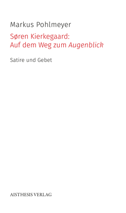 Søren Kierkegaard: Auf dem Weg zum Augenblick von Fredsted,  Elin, Pohlmeyer,  Markus