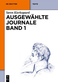 Søren Kierkegaard: Ausgewählte Journale / Søren Kierkegaard: Ausgewählte Journale. Band 1 von Kierkegaard,  Sören, Kleinert,  Markus, Schreiber,  Gerhard