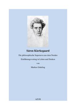 Sören Kierkegaard – Die philosophische Supernova aus dem Norden von Grünling,  Markus