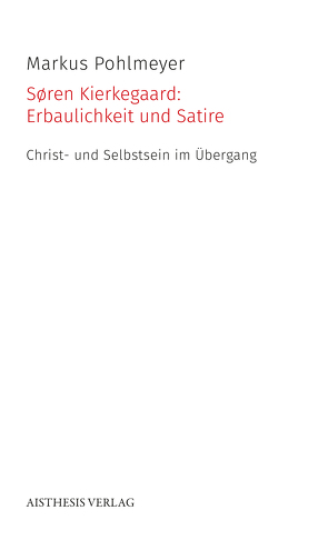 Søren Kierkegaard: Erbaulichkeit und Satire von Pohlmeyer,  Markus