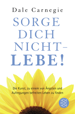 Sorge dich nicht – lebe! von Carnegie,  Dale