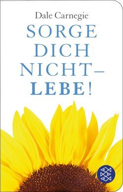 Sorge dich nicht – lebe! von Carnegie,  Dale