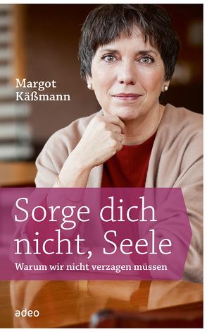 Sorge dich nicht, Seele von Johlige-Tolstoy,  Kristina, Käßmann,  Margot