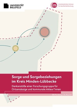 Sorge und Sorgebeziehungen im Kreis Minden-Lübbecke von Borchelt,  Marie-Sophie, Edler,  Amanda, Elmers,  Annika, Gnauck,  Anne-Katrin, Grieser,  Sebastian, König,  Tomke, Maurer,  Greta, Mettenbrink,  Roland, Neumann,  Maria