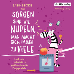 Sorgen sind wie Nudeln, man macht sich immer zu viele von Bode,  Sabine