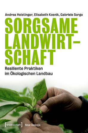 Sorgsame Landwirtschaft von Heistinger,  Andrea, Kosnik,  Elisabeth, Sorgo,  Gabriele