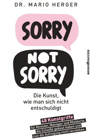 Sorry not sorry: Die Kunst, wie man sich nicht entschuldigt von Herger,  Mario