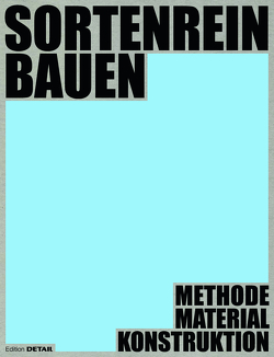 Sortenrein Bauen von Blümke,  Katharina, Bytomski,  Steffen, Calavetta,  Valerio, Häberle,  Lisa, Hebel,  Dirk E., Hoffmann,  Peter, Holtmann,  Paula, Hoss,  Hanna, Lenz,  Daniel, Schneemann,  Falk, Wappner,  Ludwig