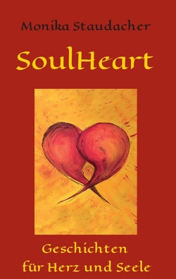 SoulHeart Stories von Staudacher,  Monika