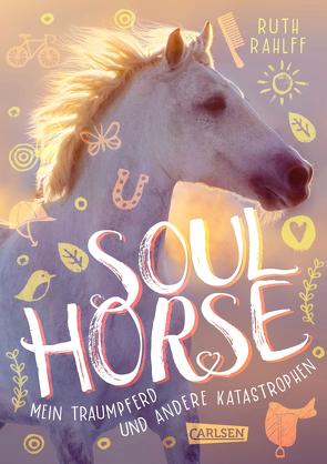 Soulhorse 1: Mein Traumpferd und andere Katastrophen von Rahlff,  Ruth