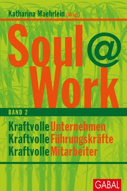 Soul@Work, Band 2 von Asgodom,  Sabine, Bald,  Moritz, Hirschhausen,  Eckart von, Hocke,  Dr. Ulrich, Jaeger,  Christian, Kohl,  Walter, Langenscheidt,  Dr. Florian, Lensing,  Heidi, Maehrlein,  Katharina, Meloth,  Heinz, Pracht,  Beate, Reimer,  Peter, Schonert-Hirz,  Dr. med. Sabine, Stach,  Michaela, Wiedemann,  Michaela, Winkler,  Harald