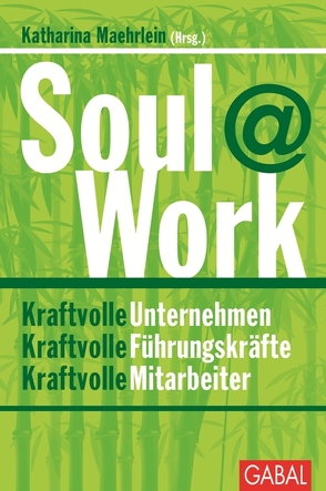 Soul@Work von Alff-Petersen,  Susanne, Blochberger,  Michael, Grün,  Anselm, Herzberg,  Matthias, Jacob-Niedballa,  Manuela, Koehler,  Tanja, Kohl,  Walter, Lang,  Stefan, Lapenat,  Stefan, Lensing,  Heidi, Löhken,  Sylvia, Maehrlein,  Katharina, Neuse,  Verena, Nill-Theobald,  Christiane, Ott,  Ulrich, Rauth,  Andreas, Schulz,  Benjamin, Seckler,  Jürgen, Seiwert,  Lothar, Wolf,  Christoph