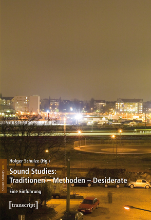 Sound Studies: Traditionen – Methoden – Desiderate von Schulze,  Holger