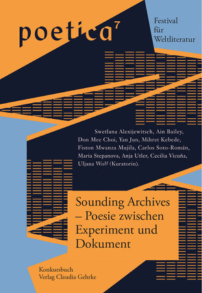 Sounding Archives – Poesie zwischen Experiment und Dokument von Alexijewitsch,  Swetlana, Bailey,  Ain, Blamberger,  Günter, Choi,  Don Mee, Jun,  Yan, Kebede,  Mihret, Mujila,  Fiston Mwanza, Predeick,  Michaela, Soto Román,  Carlos, Stepanova,  Maria, Utler,  Anja, Vicuña,  Cecilia, Wolf,  Uljana