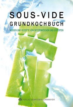 SOUS-VIDE GRUNDKOCHBUCH von Ackermann,  Bernd, Apelt,  Mathias, Bos,  Ralf, Cater,  Henrik, Domnick,  Frank, Dumaine,  Jean M, Eisenberger,  Joachim, Faber,  Clemens, Fischer,  Jens, Freitag,  Björn, Ginsberg,  Lars, Großfeld,  André, Haxter,  Markus, Heeg,  Jan, Henkel,  Nils, Holland,  Ingo, Horberth,  Hans, Jabs,  Patrick, Jansen,  Dieter, Kaiser,  Joachim, Kammermeier,  Michael, Karrer,  Helgo, Kempf,  Michael, Kiekebusch,  Lorenz von, Kornmayer,  Evert, Kresovic,  Danijel, Krolik,  Andreas, Kroll,  Alexander, Kunz,  Alexander, Leroy,  Jörg, Macyszyn,  Thomas, Mezger,  Steffen, Ogden,  Alan, Otto,  Stephan, Paul,  Astrid, Plogstedt,  Ole, Provenzano,  Mario, Rainer,  Christoph, Rummel,  Andreas, Scharf,  Peter, Schmidt,  Dieter B., Scholz,  Andreas, Senff,  Christian, Siefert,  Bernd, Stemberg,  Sascha, Stirn,  Mario, Vilgis,  Thomas, Wegner,  Norman, Wenninger,  Marco, Wilbrand,  Alejandro, Wilbrand,  Christopher, Winkler,  Bernd, Zogbaum,  Gerald