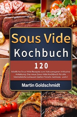 Sous Vide Kochbuch von Goldschmidt,  Martin