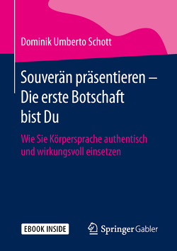 Souverän präsentieren – Die erste Botschaft bist Du von Schott,  Dominik Umberto