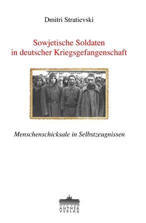 Sowjetische Soldaten in deutscher Kriegsgefangenschaft von Stratievski,  Dmitri