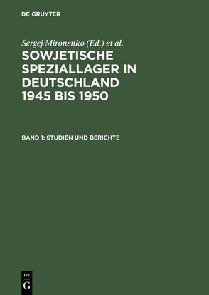 Sowjetische Speziallager in Deutschland 1945 bis 1950 / Studien und Berichte von Mironenko,  Sergej, Niethammer,  Lutz, Plato,  Alexander von