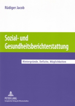 Sozial- und Gesundheitsberichterstattung von Jacob,  Rüdiger