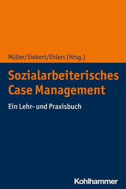 Sozialarbeiterisches Case Management von Annemüller,  Grit, Arendt,  Ines, Ehlers,  Corinna, Gebhardt,  Christof, Giertz,  Karsten, Goger,  Carin, Große,  Lisa, Köttker,  Oliver, Lehmann,  Denise, Moeller-Bruker,  Christine, Müller,  Matthias, Petereit,  Johannes, Schmid,  Martin, Sedlak,  Björn, Siebert,  Annerose, Taube,  Vera, Thomas,  Alexander, Tordy,  Christian