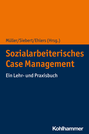 Sozialarbeiterisches Case Management von Annemüller,  Grit, Arendt,  Ines, Ehlers,  Corinna, Gebhardt,  Christof, Giertz,  Karsten, Goger,  Carin, Große,  Lisa, Köttker,  Oliver, Lehmann,  Denise, Moeller-Bruker,  Christine, Müller,  Matthias, Petereit,  Johannes, Schmid,  Martin, Sedlak,  Björn, Siebert,  Annerose, Taube,  Vera, Thomas,  Alexander, Tordy,  Christian