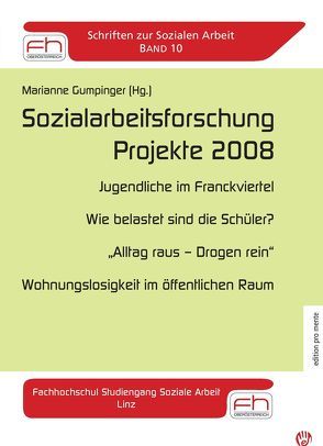 Sozialarbeitsforschung – Projekte 2008: Jugendliche im Franckviertel /Wie belastet sind die Schüler? /“Alltag raus – Drogen rein“ /Wohnungslosigkeit im öffentlichen Raum von Gumpinger,  Marianne